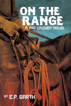 On the Range: A Pat Cassidy Novel de E. P. Garth