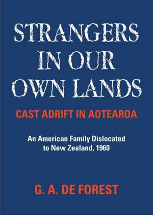 Strangers in Our Own Lands: Cast Adrift in Aotearoa de G. A. De Forest