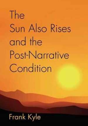 The Sun Also Rises and the Post-Narrative Condition de Frank Kyle