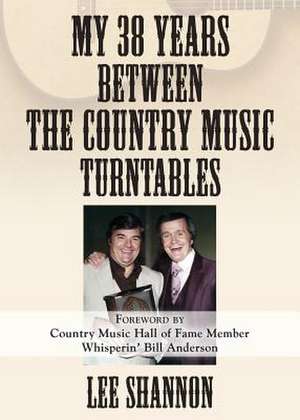 My 38 Years Between the Country Music Turntables de Shannon, Lee