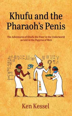 KHUFU AND THE PHARAOH'S PENIS de Ken Kessel