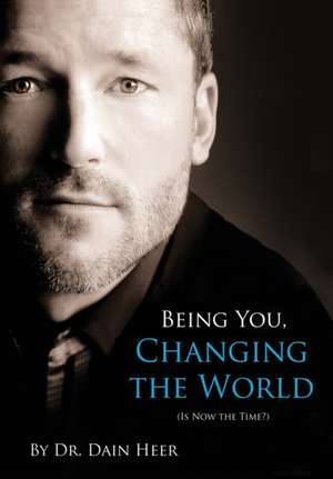 Being You, Changing the World de Dr Dain Heer