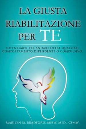 La Giusta Riabilitazione Per Te - Right Recovery for You (Italian) de Marilyn M. Bradford