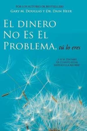 El Dinero No Es El Problema, Tú Lo Eres - Money is Not the Problem Spanish de Gary M Douglas