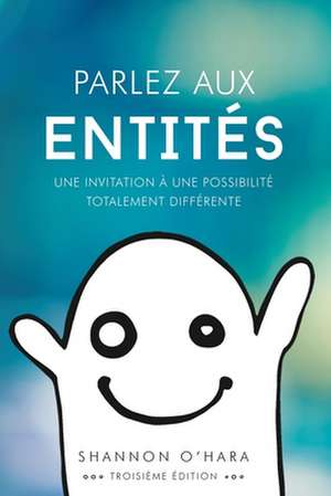 Parlez aux Entités - Talk to the Entities French de Shannon O'Hara