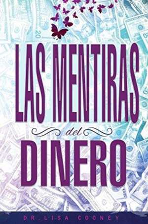 LAS MENTIRAS DEL DINERO - Lies of Money Spanish de Lisa Cooney