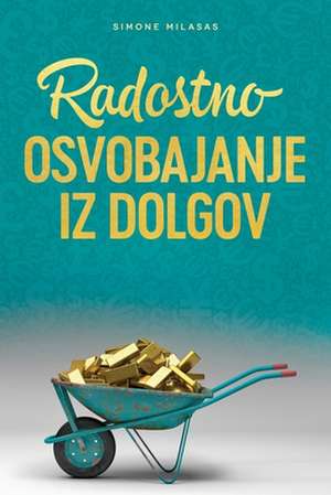 Radostno Osvobajanje Iz Dolgov - Getting Out of Debt Slovenian de Simone Milasas