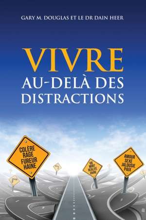 VIVRE AU-DELÀ DES DISTRACTIONS (Living Beyond Distraction French) de Gary M. Douglas