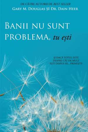 Banii nu sunt problema, tu e¿ti (Money Isn't the Problem, You Are - Romanian) de Gary M. Douglas