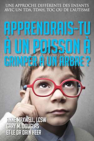 Apprendrais-tu à un poisson à grimper à un arbre? (French) de Gary M. Douglas