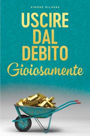 Uscire dal Debito Gioiosamente (Italian) de Simone Milasas