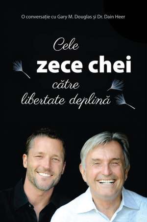 Cele zece chei catre libertate deplina (Romanian) de Gary M. Douglas