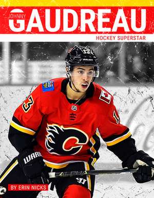 Johnny Gaudreau: Hockey Superstar de Erin Nicks