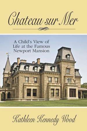 Chateau Sur Mer de Kathleen Kennedy Wood