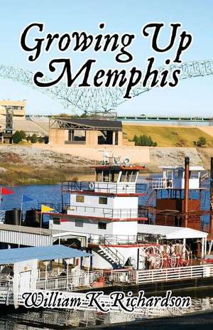 Growing Up Memphis de William K. Richardson