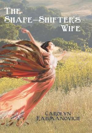 The Shape-Shifter's Wife de Carolyn Radmanovich