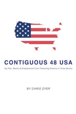 Contiguous 48 USA: My Plan, Reality & Enlightenment from Traversing America in Three Months de Chris Dyer