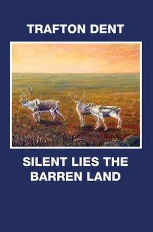 Silent Lies the Barren Land de Trafton Dent