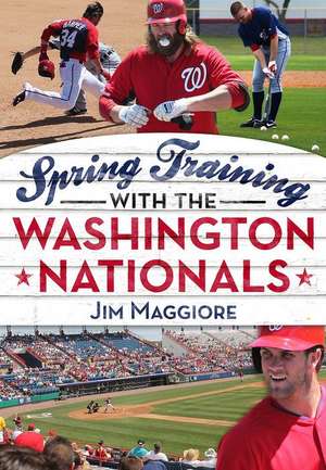 Spring Training with the Washington Nationals de Jim Maggiore