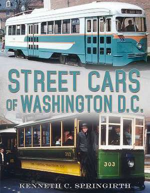 Street Cars of Washington D.C. de Kenneth C. Springirth