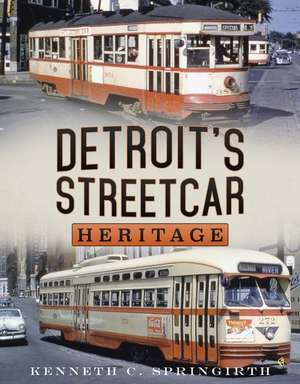 Detroit&#700;s Streetcar Heritage de Kenneth C. Springirth