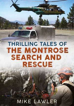 Thrilling Tales of the Montrose Search and Rescue de Mike Lawler