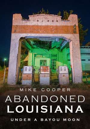 Abandoned Louisiana de Mike Cooper