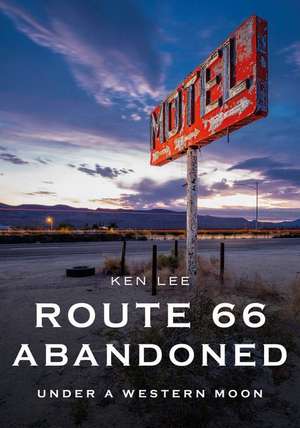 Route 66 Abandoned: Under a Western Moon de Ken Lee