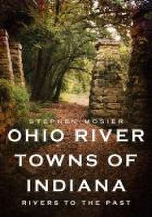 Ohio River Towns of Indiana de Stephen Mosier