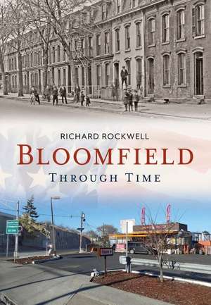 Bloomfield Through Time: The Cemeteries of New York from Colonial Times to the Present de Richard Rockwell