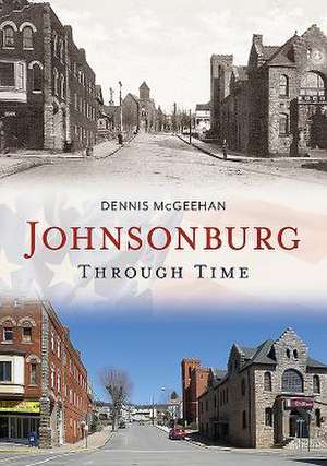 Johnsonburg Through Time de Dennis McGeehan