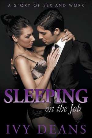 Sleeping on the Job: A Story of Sex and Work de Ivy Deans