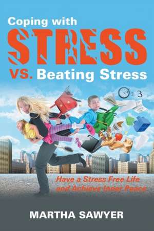 Coping with Stress vs. Beating Stress de Martha Sawyer