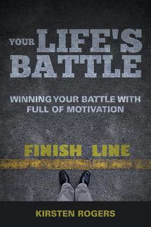 Your Life's Battle de Kirsten Rogers