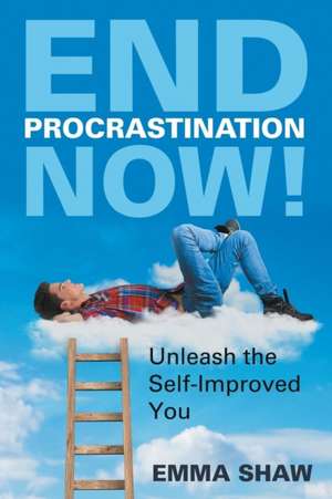 End Procrastination Now! de Emma Shaw