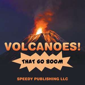 Volcanoes! That Go Boom de Speedy Publishing LLC