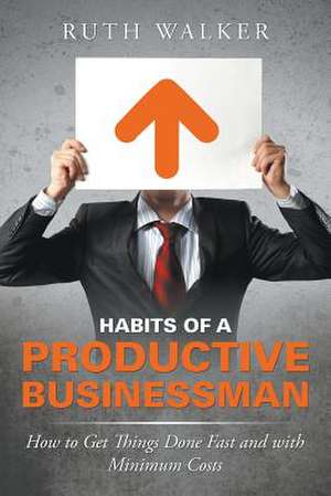 Habits of a Productive Businessman de Ruth Walker