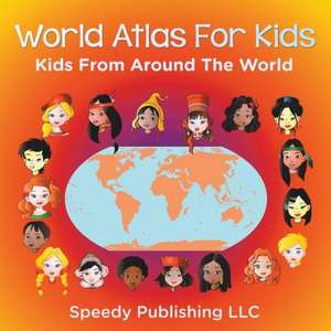 World Atlas for Kids - Kids from Around the World: How to Get Things Done Fast and with Minimum Costs de Speedy Publishing LLC