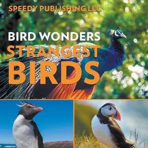 Bird Wonders - Strangest Birds de Speedy Publishing LLC