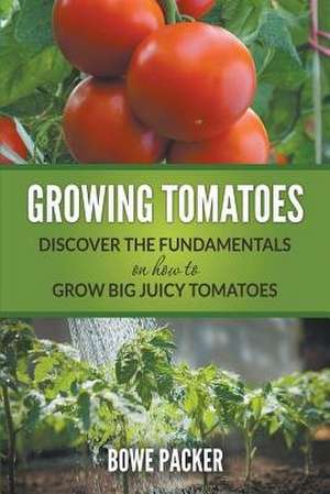 Growing Tomatoes de Bowe Packer