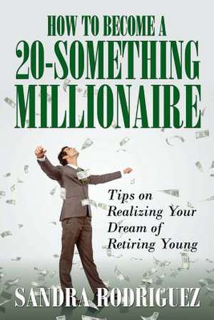 How to Become a 20-Something Millionaire de Sandra Rodriguez