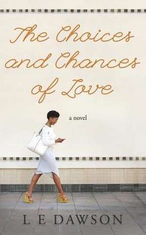 The Choices and Chances of Love de L E Dawson