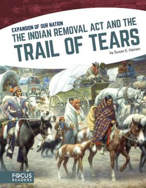 The Indian Removal Act and the Trail of Tears de Susan E. Hamen