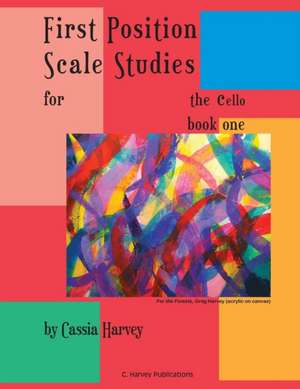 First Position Scale Studies for the Cello, Book One de Cassia Harvey