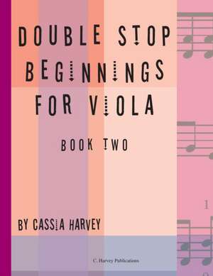 Double Stop Beginnings for Viola, Book Two de Cassia Harvey