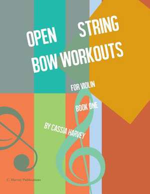 Open String Bow Workouts for Violin, Book One de Cassia Harvey