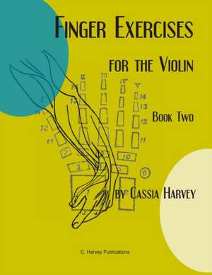 Finger Exercises for the Violin, Book Two de Cassia Harvey