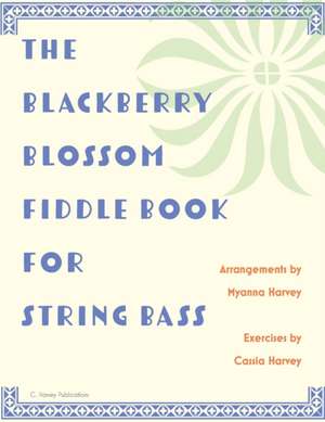 The Blackberry Blossom Fiddle Book for String Bass de Myanna Harvey