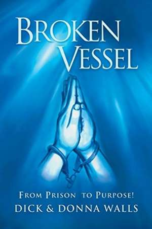 Broken Vessel de Dick & Donna Walls