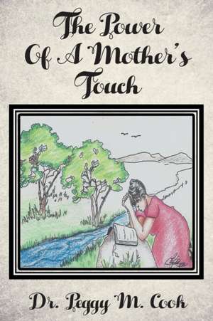 The Power Of A Mother's Touch de Peggy M. Cook